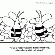 If you really want to hurt someone, sting them with criticism!