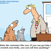 Cartoons About Sales, Cartoons About Salespeople, sales cartoons, cartoons about salesmanship, cartoons about salesmen, cartoons about saleswomen, cartoons about salespersons,customer rapport, customer support, charisma, sales cartoons, cartoons about salesmanship, customer relations, clients, clientele, customer service, vendor, vendors, sales executive, sales tools, selling tips, selling advice, sales advice, marketing, how to sell, sales, selling, sales rep, salesman cartoons, sales agent, account rep, account executive, sales department, how to sell anything, dog, cat, being liked, popularity, popular salesman, salesperson, sales manager, gitomer book cartoons.