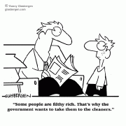 Some people are filthy rich. That's why the government wants to take them to the cleaners.