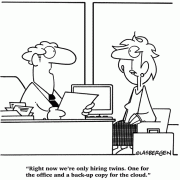 Right now we're only hiring twins. One for the office and a back-up copy for the cloud.