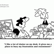 Clutter Cartoons: disorganized, desk clutter, cleaning clutter, declutter, hoarding, clearing office clutter, buried in paperwork, buried in clutter, cartoons about cubicle clutter, clean up, messy office, messy desk, sloppy, messy coworker, office cleanup, offie cleaning, records management, managing paperwork, filing papers, filing systems, fire hazard.