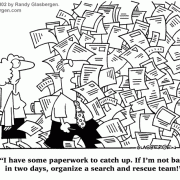 Clutter Cartoons: disorganized, desk clutter, cleaning clutter, declutter, hoarding, clearing office clutter, buried in paperwork, buried in clutter, cartoons about cubicle clutter, clean up, messy office, messy desk, sloppy, messy coworker, office cleanup, offie cleaning, records management, managing paperwork, filing papers, filing systems, fire hazard, search and rescue team, lost in clutter.