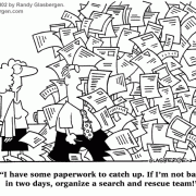 Clutter Cartoons: disorganized, desk clutter, cleaning clutter, declutter, hoarding, clearing office clutter, buried in paperwork, buried in clutter, cartoons about cubicle clutter, clean up, messy office, messy desk, sloppy, messy coworker, office cleanup, offie cleaning, records management, managing paperwork, filing papers, filing systems, fire hazard, search and rescue team, lost in clutter. 