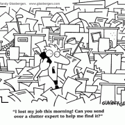 Clutter Cartoons: disorganized, desk clutter, cleaning clutter, declutter, hoarding, clearing office clutter, buried in paperwork, buried in clutter, cartoons about cubicle clutter, clean up, messy office, messy desk, sloppy, messy coworker, office cleanup, offie cleaning, records management, managing paperwork, filing papers, filing systems, fire hazard. 