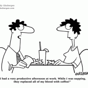 Coffee Break Cartoons: cartoons about snacking at work, coffee cartoons, cartoons about coffee drinkers, coffee comics, coffee jokes, stay alert, blood, blood transfusion, refreshment, productivity, napping at work, staying awake, caffeine.