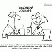 Education Cartoons: cartoons about teachers, school cartoons, classroom humor, teacher\'s lounge, teacher complaints, repeating myself, repeat myself, paying attention, students, pupils.