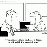 I\'m not sure if my bachelor\'s degree is still valid. I\'m married now.
