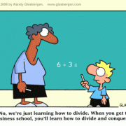 Education Cartoons: elementary school, elementary education, grade school, elementary school teachers, young students, pre-teen students, business school, higher education, divide and conquer, math.