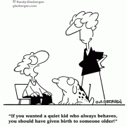 If you wanted a quiet kid who always behaves, you should have given birth to someone older!