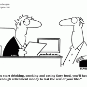 Money, health, investing, If you start drinking, smoking and eating fatty food, you'll have enough retirement money to last the rest of your life.