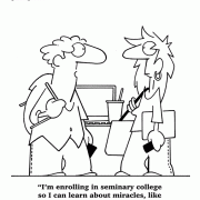 I'm enrolling in seminary college so I can learn about miracles, like how ot pay off my student loans.