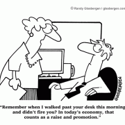 Remember when I walked past your desk this morning and didn't fire you? In today's economy, that counts as a raise and promotion, boss, manager, employees, office, business cartoons, workplace.