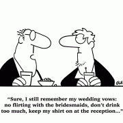 Sure, I still remember my wedding vows: no flirting with the bridesmaids, don't drink too much, keep my shirt on at the reception...