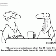 Marriage, cardiology, heart health, husband, wife, Of course your arteries are clear. For 25 years I\'ve been adding  a drop of drain cleaner to your morning coffee.