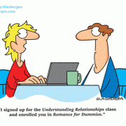 I signed up for the Understanding Relationships class and enrolled you in Romance for Dummies.