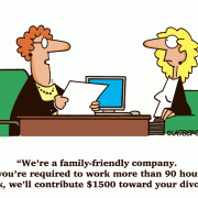 We're a family-friendly company. If you're required to work more than 90 hours a week, we'll contribute $1500 toward your divorce.