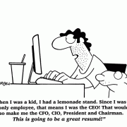 When I was a kid, I had a lemonade stand. Since I was the only employee, that means I was the CEO! That would also make me the CFO, CIO, President and Chairman. This is going to be a great resume!