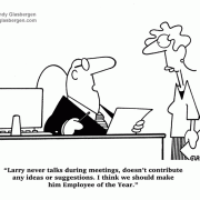 Larry never talks during meetings, doesn\'t contribute any ideas or suggestions, I think we should make him Employee of the Year, business, business cartoons, contributions, MVP, employees, management, manager.