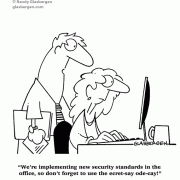 We're implementing new security standards in the office, so don't forget to use the ecret-say ode-cay!