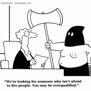 Business Cartoons: We're looking for someone who isn't afraid to fire people. You may be overqualified.