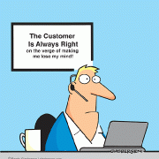 Business Cartoons: The Customer Is Always Right on the verge of making me lose my mind!