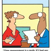 Time management is a myth. If I had any control over time, I\'d still be sixteen years old and weigh 90 pounds!