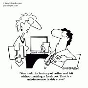 You took the last cup of coffee and left without making a fresh pot. That is a misdemeanor in this state!