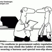 To conform to government safety regulations, no one may climb the ladder of success without wearing a harness and special non-slip shoes.