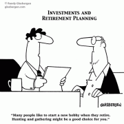 Retirement Cartoons: talking about retirement, retiring with financial security, retiring with income,retirement setbacks, how to retire, when to retire, retiring, being retired, retirement planning, saving for retirement, preparing for retirement, unprepared for retirement, investing for retirement, fearing retirement, financial advisor, retirement hobby, retirement hobbies, what to do after you retire, retirement activities.